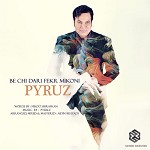 Be Chi Dari Fekr Mikoni by Pyruz