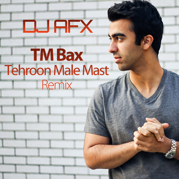 Tehroon Male Mast (DJ AFX Remix)